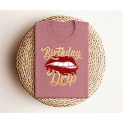 Birthday Drip  Design Tshirt, Birthday Design Tshirt, Woman Birthday Design Tshirt, Birthday Mood T-shirt, Birthday Feel