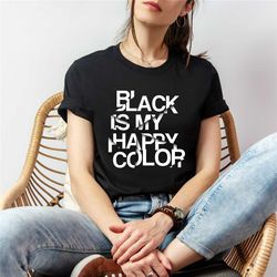 Black is My Happy Color Quote T-Shirt - Mystical Black Quote Tee - Magical Statement Shirt - Unique Fashion Top - black