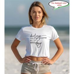 Darling This Is Just a Chapter Not the Whole Story T-shirt, Christmas Gift, Mom life, Strong women, Motivational T-shirt
