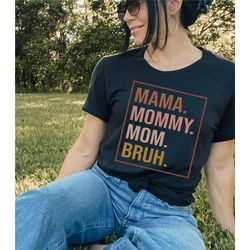 Happy Mother's,Mama Mommy Mom Bruh shirt, Mothers day shirt, Motherhood Tee, Mothers day gift, Gift For Mom, Mother's Da