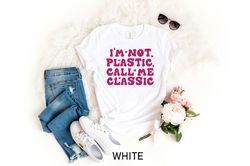 i am not plastic call me classic, doll shirt, come on let's go party, doll baby shirt, party girls shirt, doll baby girl