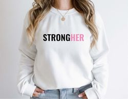 StrongHER Sweatshirt, Strong Women Sweatshirt, Girl Power Tshirt, Inspirational Shirt, Feminist Tee, Cancer Sweater, War