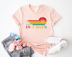 A Lot Can Happen in 3 Days Shirt, Easter Christian Shirt, He Is Risen T-Shirt, Jesus Easter Shirt, Happy Easter Day Shir