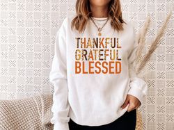 Thankful Grateful Blessed, Thanksgiving Sweatshirt, Cute Fall Sweatshirt, Thanksgiving Gift Sweat