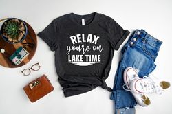 Relax You're On Lake Time Shirt, Adventure Shirt, Lake Shirt, Lake Vibes Tee, Boat Trip T-Shirt, Fishing Shirt, Gift for