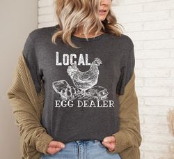 Local Egg Dealer T-shirt, Farmer Shirt, Chicken Lover Tee, Farm Life Shirt, Farmers Gift For Girl,That Loves Chickens