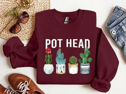 Pot Head Shirt, Plant Lover Gift, Crazy Plant Lady, Plant Mom Shirt,Gardener Shirt, Succulent Shirt