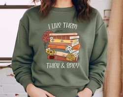 I Like Them Thick and Spicy Sweatshirt, Spicy Books Sweatshirt, Spicy Reader, Bookish Sweatshirt, Smut Books Sweatshirt