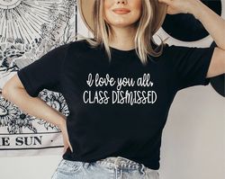 I Love You All Class Dismissed Teacher Shirt, Distance Learning Teacher, Virtual Teacher Shirt