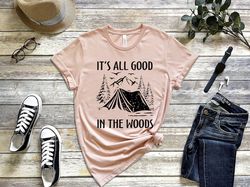 It's All Good in the Woods Camping T-Shirt, Funny Camping Shirt, Retro Forest Shirt, Hiking Shirt, Hippie Shirt
