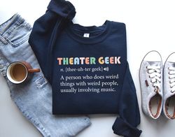 Musical Theater Geek Sweatshirt, Funny Theatre Nerd Gift, Theatre Lover Sweater, Theater Gift, Theater Addict