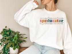 Special Education Teacher Sweatshirt, Sped Teacher Gift, Special Educators