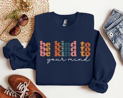 Be Kind To Your Mind Sweatshirt, Kindness Sweater, Mental Health Awareness Hoodie, Mental Health