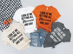 Look At Me I'm Getting Married and Shit Shirt, Marriage Tshirt, Couple Tshirt, Matching Bachelorette Party T-Shirt