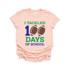 I Tackled 100 Days of School,Teacher Shirt, 100 Days of School, Teacher Gifts, Teacher Appreciation, 100 Days Brighter,B