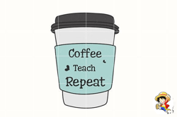 Coffee Teach Repeat,Teacher Sublimation