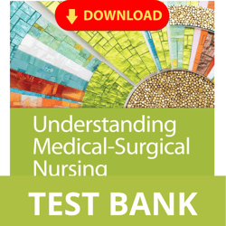 TEST BANK : Understanding Medical Surgical Nursing 6th Edition Williams