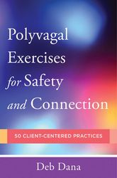 Polyvagal Exercises for Safety and Connection: 50 Client-Centered Practices (Norton Series on Interpersonal Neurobiology