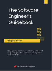 The Software Engineer's Guidebook: Navigating senior, tech lead, and staff engineer positions at tech companies and star