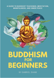 Buddhism: Buddhism for Beginners, A Guide to Buddhist Teachings, Meditation, Mindfulness, and Inner Peace