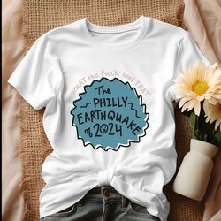 what the fuck was that the philly earthquake of 2024 shirt
