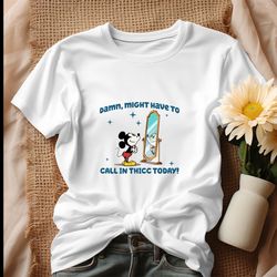 Mickey Mouse Might Have To Call In Thicc Today Shirt