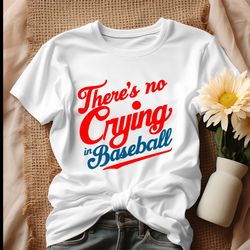 there's no crying in baseball shirt, t-shirt