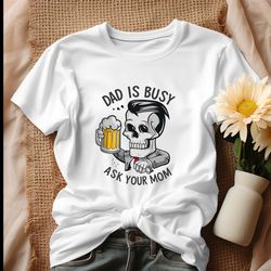 Funny Skull Dad Is Busy Ask Your Mom Shirt, Tshirt