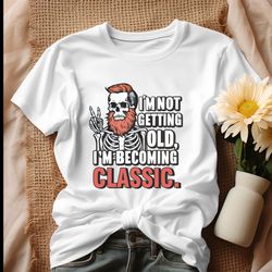 Dad Skull Im Not Getting Old Im Becoming A Classic Shirt, Tshirt