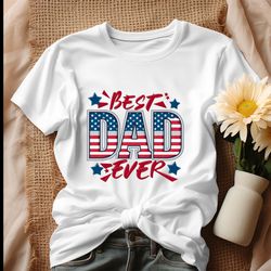 Best Dad Ever 4th Of July Dad Shirt