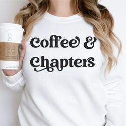 Coffee and Chapters SweatShirt , Coffee and Books SweatShirt , Gift for Book Lovers, Books and Coffee, Book Nerd Shirt ,