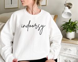 Indoorsy SweatShirt , Introvert SweatShirt , Gift for Introvert, Homebody SweatShirt , Cozy SweatShirt , Pandemic SweatS