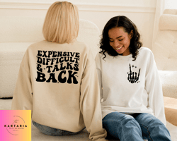 Expensive Difficult And Talks Back Sweatshirt , Trendy Womens Hoodie, Front And Back Design, Funny Gift For Wife, Birthd