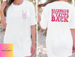 Expensive Difficult And Talks Back Comfort Colors Shirt , Women's Shirt , Front And Back Design, Funny Gift For Wife, Bi