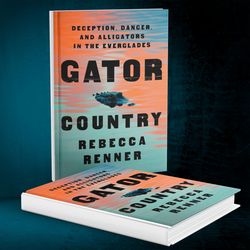 Gator Country: Deception, Danger, and Alligators in the Everglades by Rebecca Renner