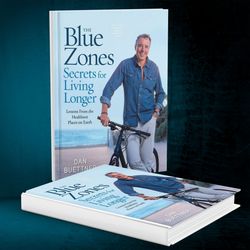 The Blue Zones Secrets for Living Longer: Lessons From the Healthiest Places on Earth by Dan Buettner