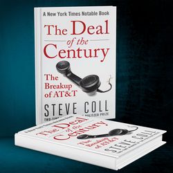 The Deal of the Century: The Breakup of AT&T by Steve Coll