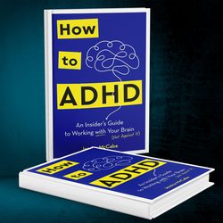 How to ADHD: An Insider's Guide to Working with Your Brain by Jessica McCabe