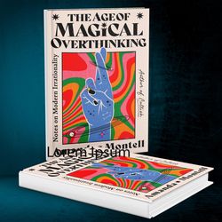 The Age of Magical Overthinking: Notes on Modern Irrationality by Amanda Montell