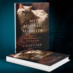 My Beloved Monster: Masha, the Half-wild Rescue Cat Who Rescued Me by Caleb Carr