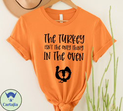 thanksgiving pregnancy announcement shirt, the turkey isnt the only thing in the oven shirt , funny mama shirt,pregnancy