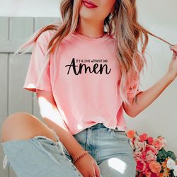 Comfort Colors, Its a Love Without End, Amen Shirt, Christian Merch, Love Like Jesus