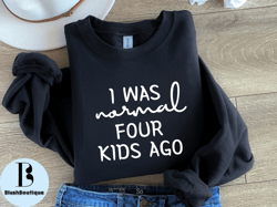 Funny Mom Shirt for Mom for Mothers Day Gift, I Was Normal 4 Kids Ago T Shirt for Woman, Mom Life T shirt for Mothers Da