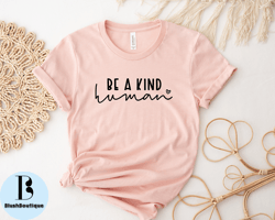 Kindness Shirt, Be a kind human TShirt, Be a kind human Shirt, Funny Womens Shirt, Brunch Shirts, Weekend Shirts, Teache