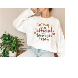 In My Official Teenager Era Sweatshirt, 13th Birthday Shirt, Birthday Shirt For Teenager, Fall Season Hoodie For Women,