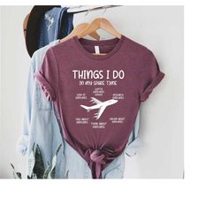Things I Do In My Spare Time Shirt,Airplane Shirt,Funny Aviation Shirt,Pilot Gift,Airplane Lover Shirt,Funny Pilot Tee,V