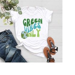 Earth Day Shirt,Environmental Shirt,Green Vibes Only Tshirt,Recycle Shirt,Save The Planet,Earth Awareness,Inspirational