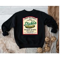 pickle slut sweatshirt,pickle lover gift,paint me green and call me a pickle sweatshirt,food lover sweatshirt,cucumber s