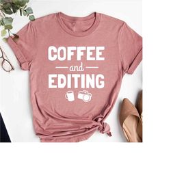 coffee and editing shirt,coffee lover gift,photographer gift,photography tshirt,camera tee,editor shirt,blogger tee,phot