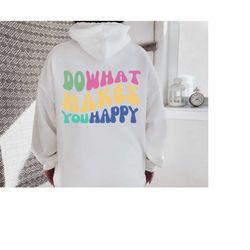 positive hoodie, do what makes you happy , aesthetic sweatshirt, oversized hoodie, inspirational hoodie, words on back h